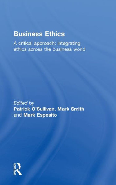 Business Ethics: A Critical Approach: Integrating Ethics Across the Business World