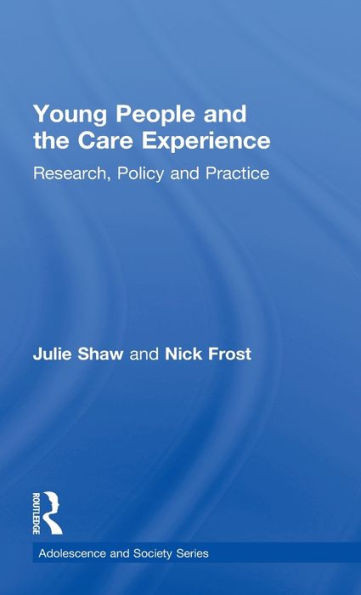 Young People and the Care Experience: Research, Policy and Practice