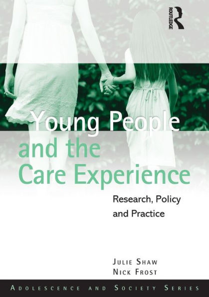 Young People and the Care Experience: Research, Policy and Practice