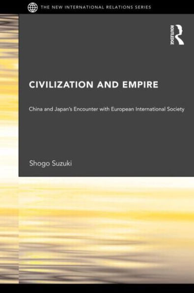 Civilization and Empire: China and Japan's Encounter with European International Society