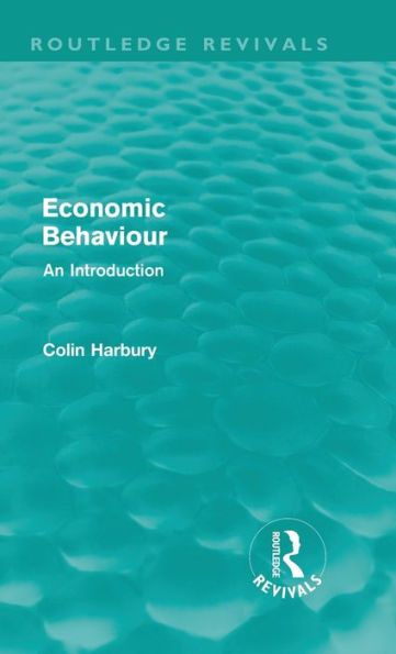 Economic Behaviour (Routledge Revivals): An Introduction