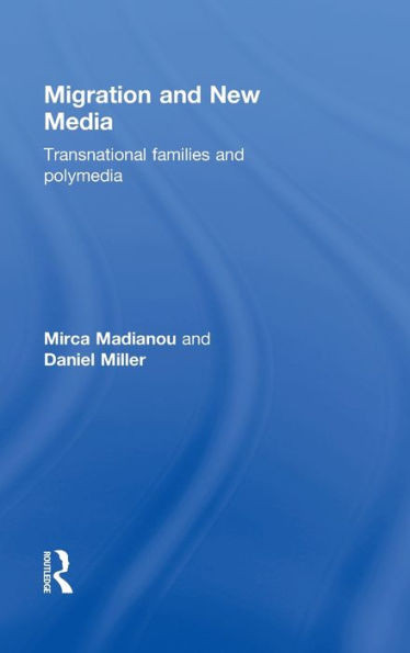 Migration and New Media: Transnational Families and Polymedia