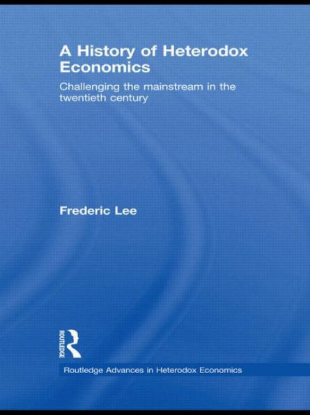 A History of Heterodox Economics: Challenging the mainstream in the twentieth century