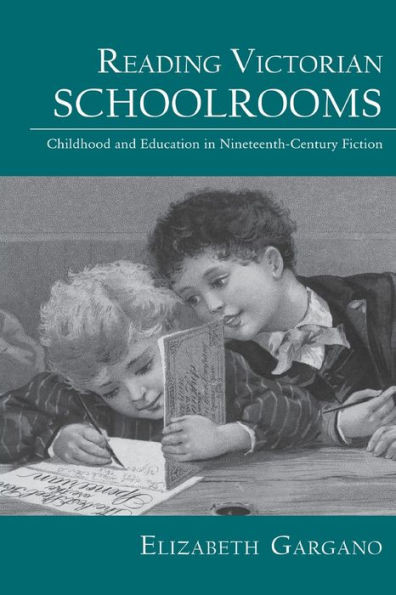 Reading Victorian Schoolrooms: Childhood and Education in Nineteenth-Century Fiction