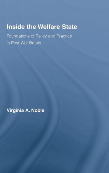 Inside the Welfare State: Foundations of Policy and Practice in Post-War Britain
