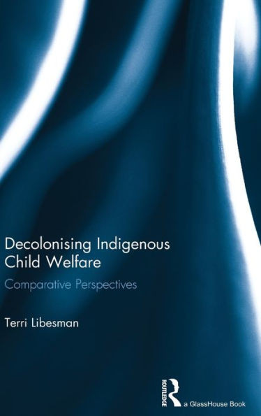 Decolonising Indigenous Child Welfare: Comparative Perspectives