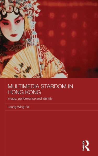 Multimedia Stardom in Hong Kong: Image, Performance and Identity