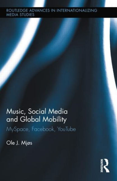 Music, Social Media and Global Mobility: MySpace, Facebook, YouTube