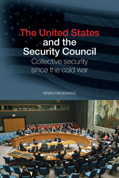 The United States and the Security Council: Collective Security since the Cold War