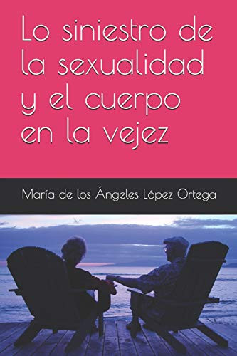 Lo siniestro de la sexualidad y el cuerpo en la vejez (Spanish Edition)