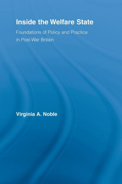 Inside the Welfare State: Foundations of Policy and Practice in Post-War Britain