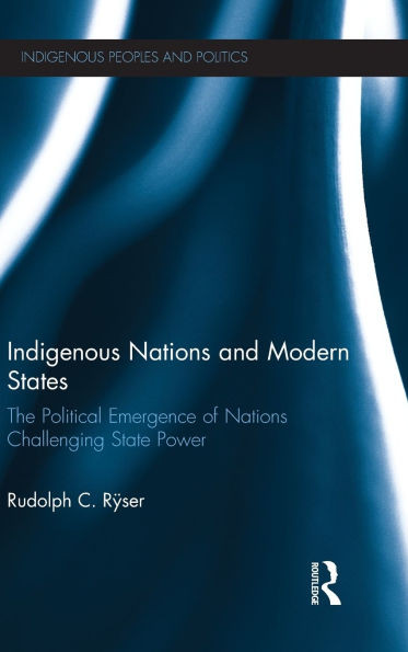 Indigenous Nations and Modern States: The Political Emergence of Nations Challenging State Power