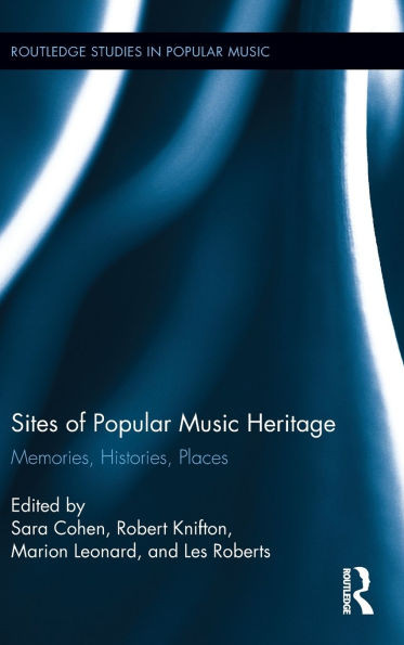 Sites of Popular Music Heritage: Memories, Histories, Places