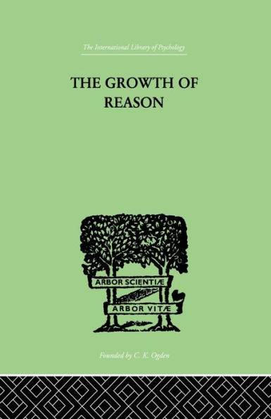 The Growth Of Reason: A Study of the Role of Verbal Activity in the Growth of the Structure of the Human Mind
