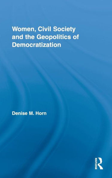 Women, Civil Society and the Geopolitics of Democratization