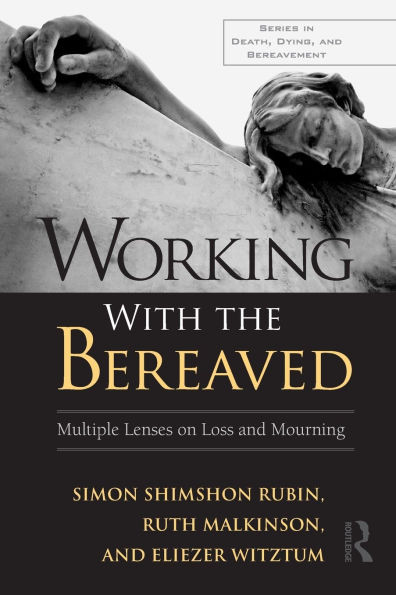 Working With the Bereaved: Multiple Lenses on Loss and Mourning