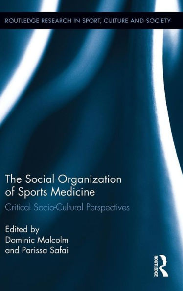The Social Organization of Sports Medicine: Critical Socio-Cultural Perspectives