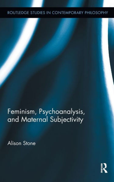 Feminism, Psychoanalysis, and Maternal Subjectivity