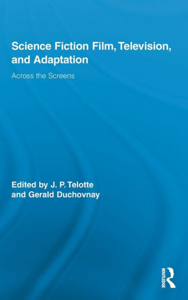 Science Fiction Film, Television, and Adaptation: Across the Screens