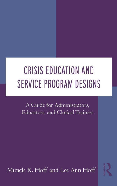 Crisis Education and Service Program Designs: A Guide for Administrators, Educators, and Clinical Trainers