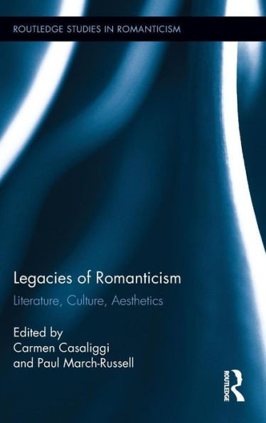 Legacies of Romanticism: Literature, Culture, Aesthetics