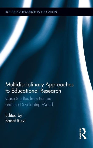 Multidisciplinary Approaches to Educational Research: Case Studies from Europe and the Developing World
