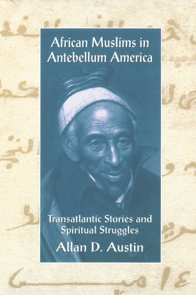 African Muslims in Antebellum America: Transatlantic Stories and Spiritual Struggles