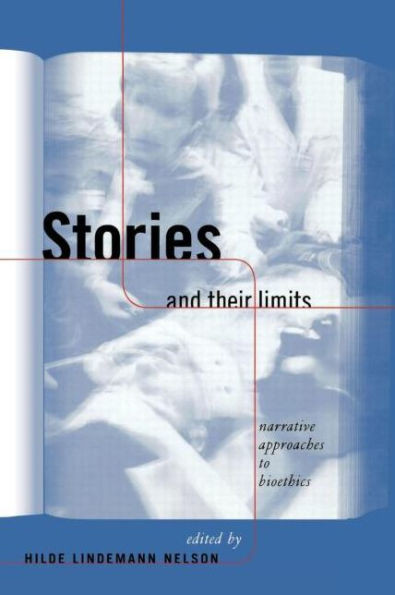 Stories and Their Limits: Narrative Approaches to Bioethics