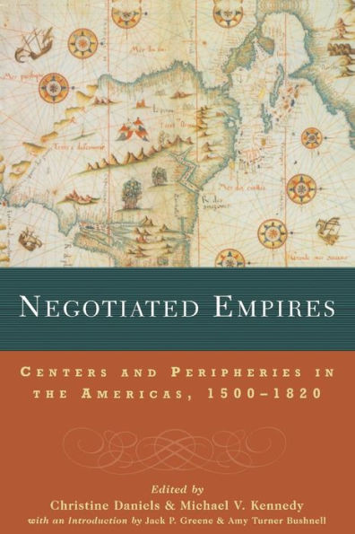 Negotiated Empires: Centers and Peripheries in the Americas, 1500-1820