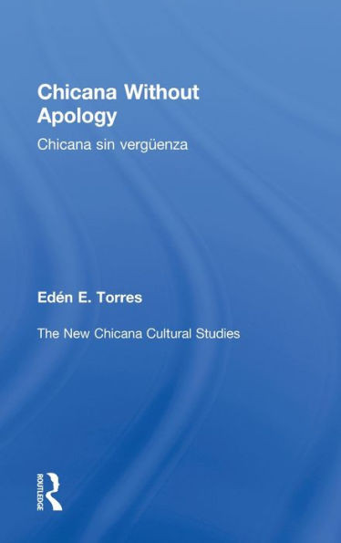 Chicana Without Apology: The New Chicana Cultural Studies