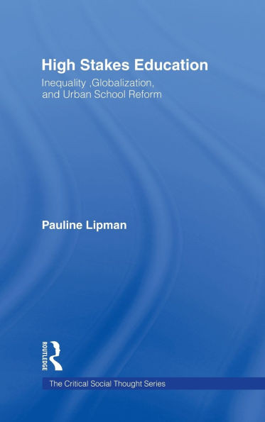High Stakes Education: Inequality, Globalization, and Urban School Reform