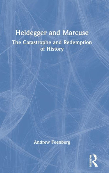 Heidegger and Marcuse: The Catastrophe and Redemption of History
