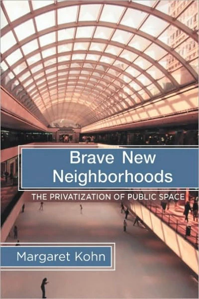 Brave New Neighborhoods: The Privatization of Public Space