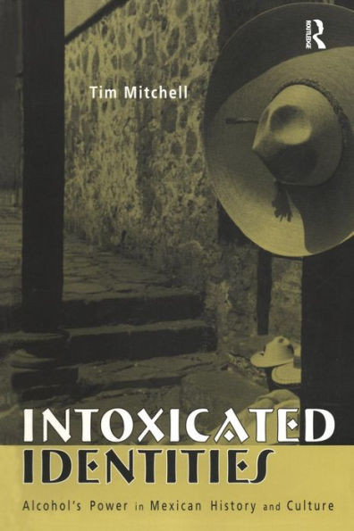 Intoxicated Identities: Alcohol's Power in Mexican History and Culture