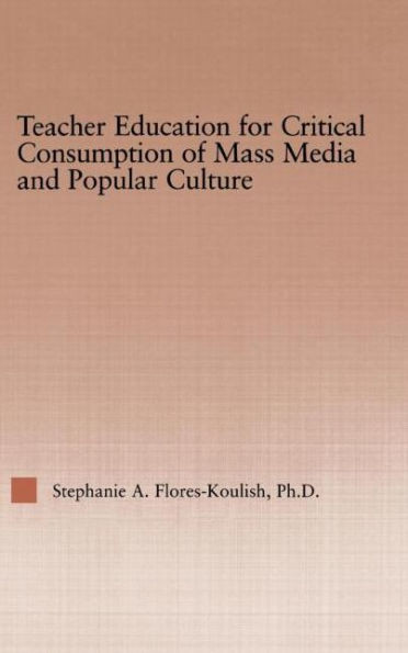 Teacher Education for Critical Consumption of Mass Media and Popular Culture