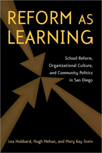 Reform as Learning: School Reform, Organizational Culture, and Community Politics in San Diego