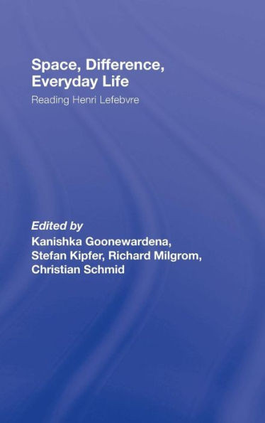 Space, Difference, Everyday Life: Reading Henri Lefebvre