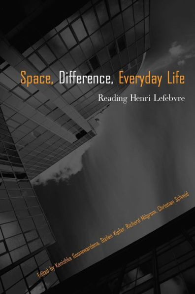 Space, Difference, Everyday Life: Reading Henri Lefebvre