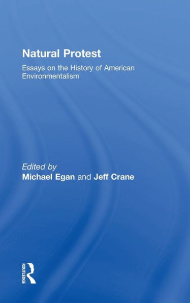 Natural Protest: Essays on the History of American Environmentalism