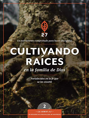 Cultivando raíces en la familia de Dios: Un curso de discipulado para fortalecer su caminar con Dios (La Serie 2:7) (Spanish Edition)