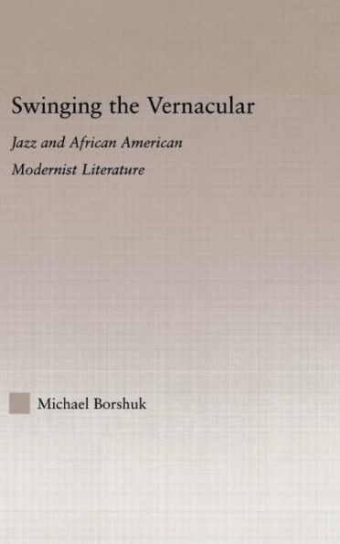 Swinging the Vernacular: Jazz and African American Modernist Literature