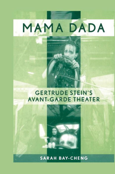 Mama Dada: Gertrude Stein's Avant-Garde Theatre