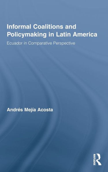 Informal Coalitions and Policymaking in Latin America: Ecuador in Comparative Perspective