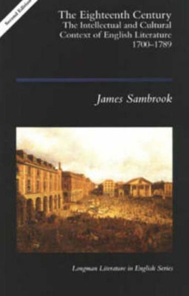 The Eighteenth Century: The Intellectual and Cultural Context of English Literature 1700-1789