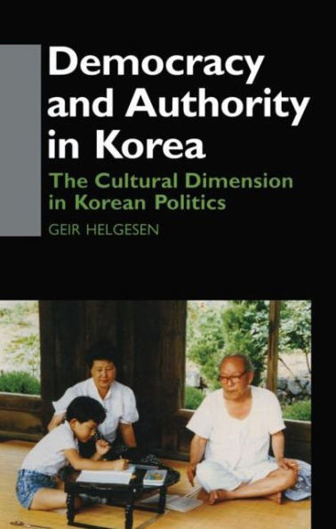 Democracy and Authority in Korea: The Cultural Dimension in Korean Politics