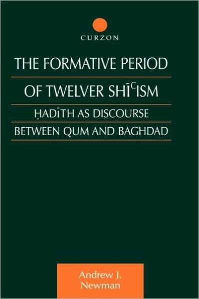 The Formative Period of Twelver Shi'ism: Hadith as Discourse Between Qum and Baghdad