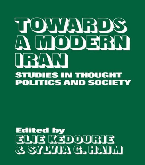 Towards a Modern Iran: Studies in Thought, Politics and Society