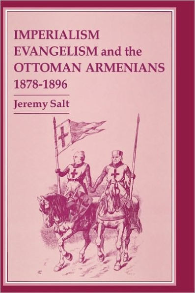 Imperialism, Evangelism and the Ottoman Armenians, 1878-1896