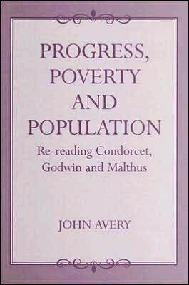 Progress, Poverty and Population: Re-reading Condorcet, Godwin and Malthus