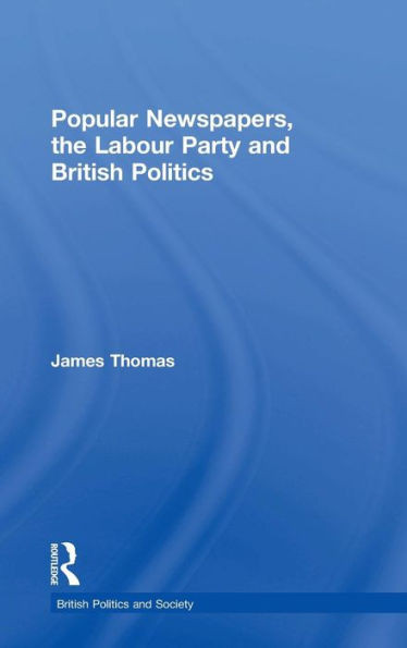 Popular Newspapers, the Labour Party and British Politics